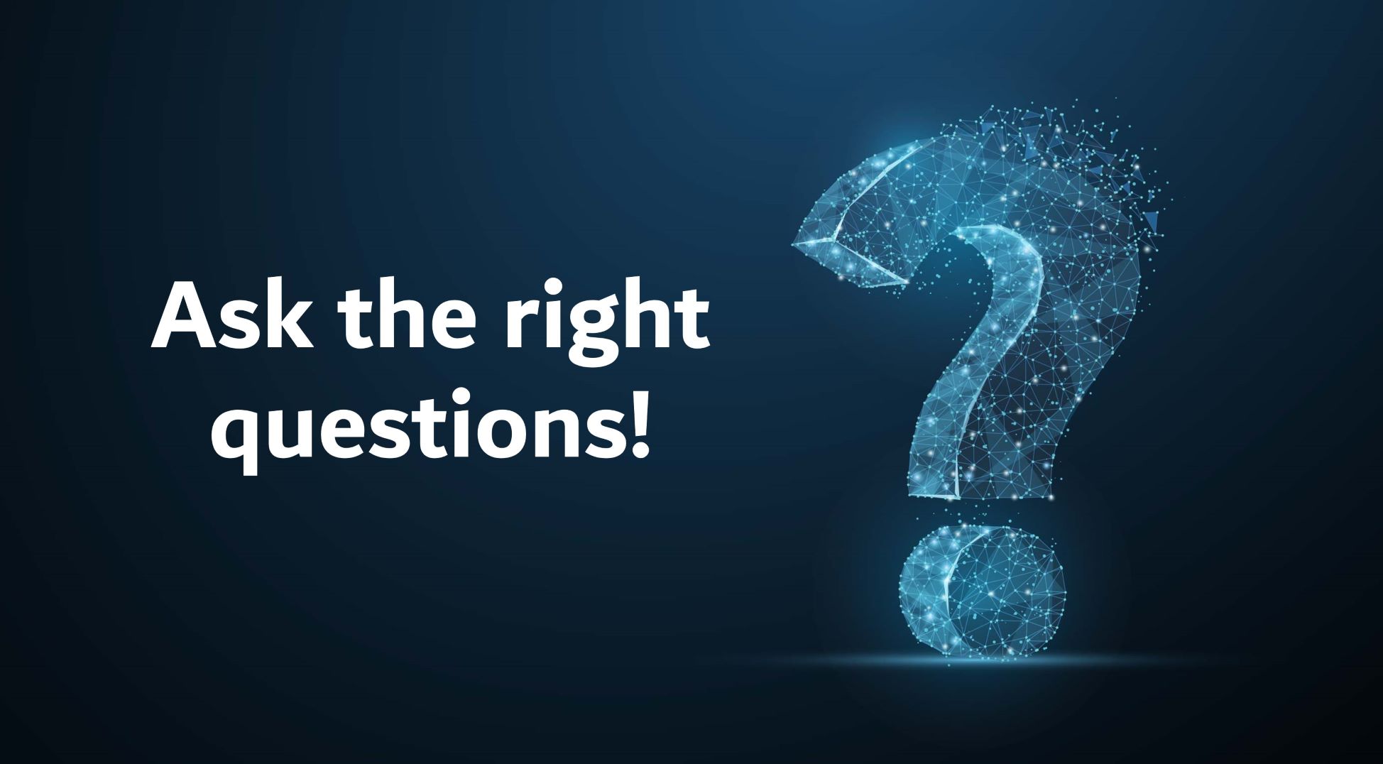 Ask the right question